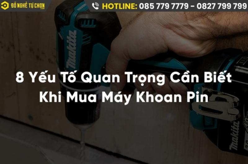 Hướng dẫn các yếu tố cần cân nhắc khi chọn máy khoan pin Dekton